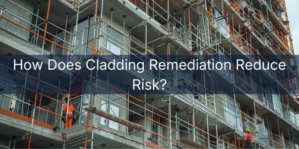 blog/how-does-cladding-remediation-reduce-risk.jpg